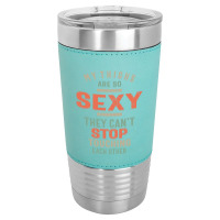 My Thighs Are So Sexy They Can't Stop Leatherette Tumbler | Artistshot