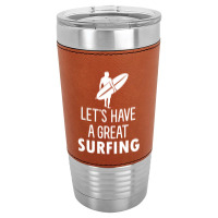 Lets Have A Great Surfing Leatherette Tumbler | Artistshot