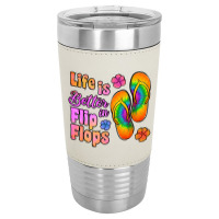 Life Is Better In Flip Flops Leatherette Tumbler | Artistshot