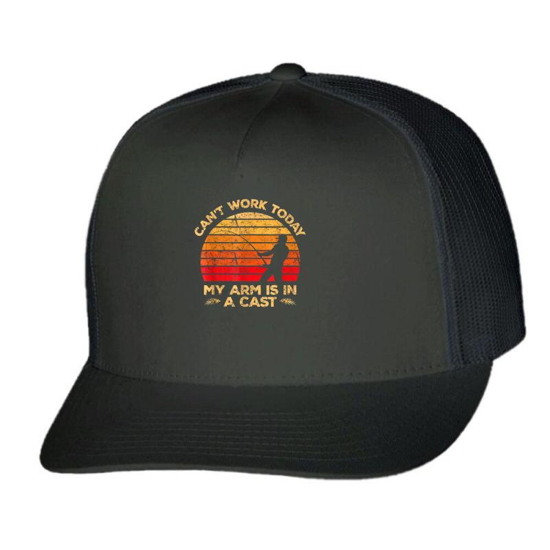 I Can't Work Today My Arm Is In A Cast Hunting And Fishing T Shirt Trucker Cap | Artistshot