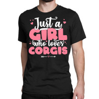 Just A Girl Who Love T  Shirt Just A Girl Who Loves Corgis   Cute Dog Classic T-shirt | Artistshot