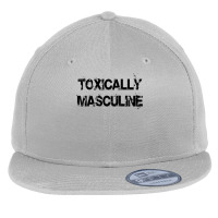 Toxic Masculinity Toxically Masculine, Guys Manly Alpha Male T Shirt Flat Bill Snapback Cap | Artistshot