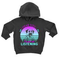 Anatolian Shepherd Dog T  Shirt I Hear You I'm Just Not Listening Anat Toddler Hoodie | Artistshot