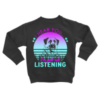 Anatolian Shepherd Dog T  Shirt I Hear You I'm Just Not Listening Anat Toddler Sweatshirt | Artistshot