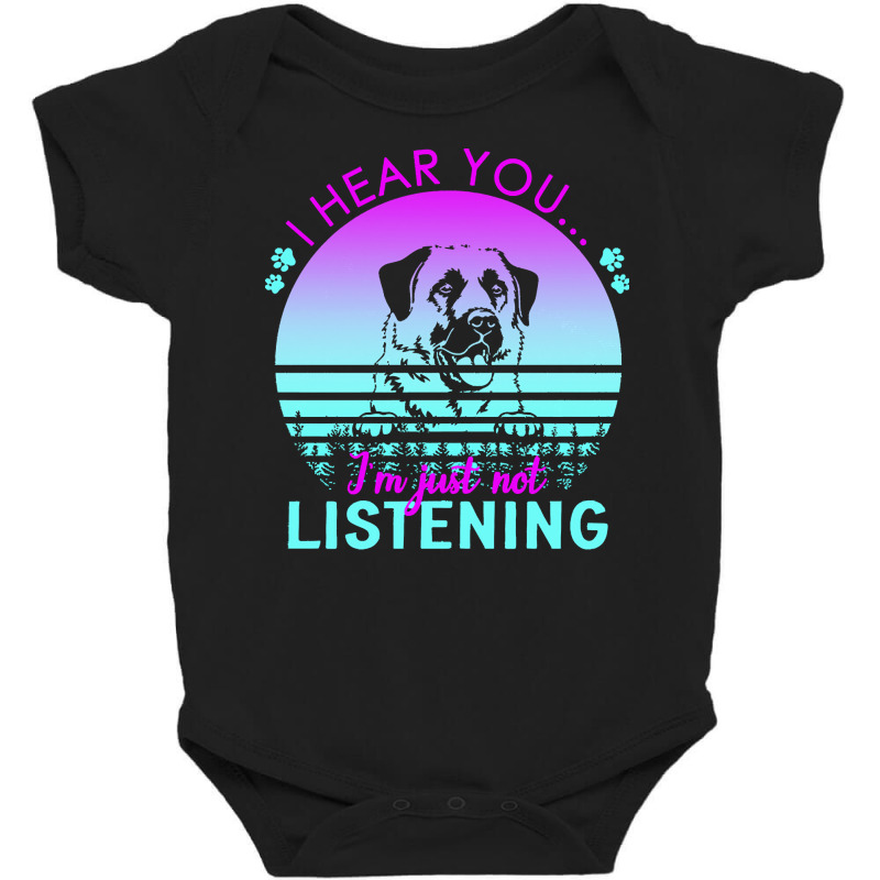 Anatolian Shepherd Dog T  Shirt I Hear You I'm Just Not Listening Anat Baby Bodysuit by regulateswitch | Artistshot