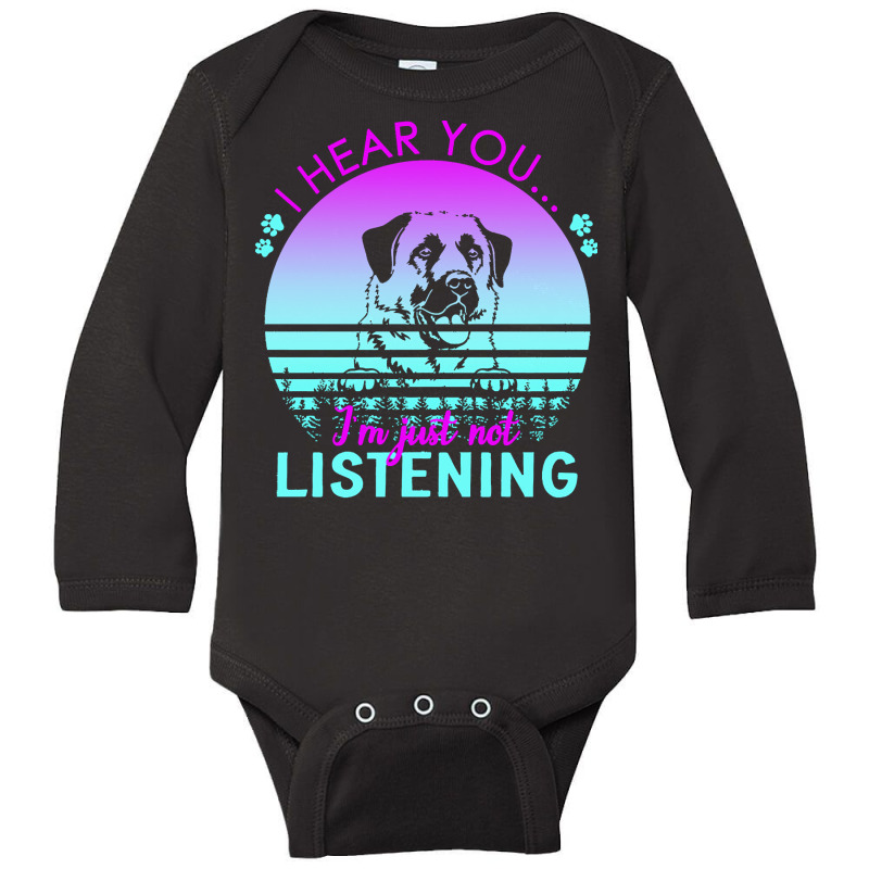 Anatolian Shepherd Dog T  Shirt I Hear You I'm Just Not Listening Anat Long Sleeve Baby Bodysuit by regulateswitch | Artistshot