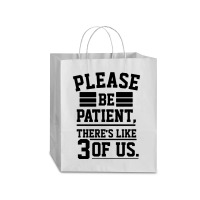 Please Be Patient There’s Like 3 Of Us Traveler Paper Bag -13 X 6 X 15 3/4 | Artistshot