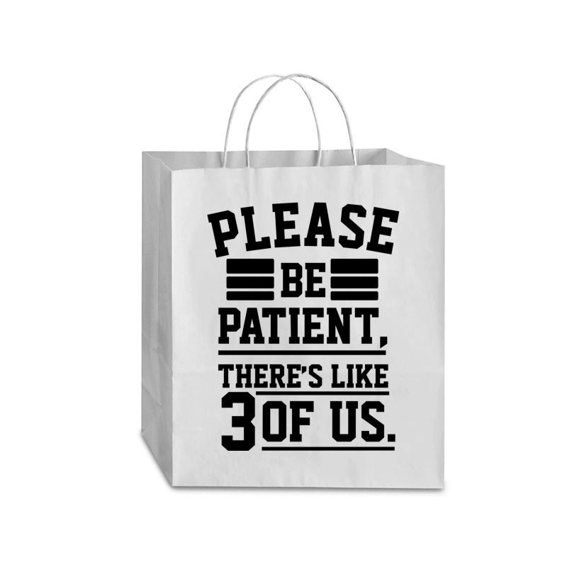 Please Be Patient There’s Like 3 Of Us Traveler Paper Bag -13 X 6 X 15 3/4 | Artistshot