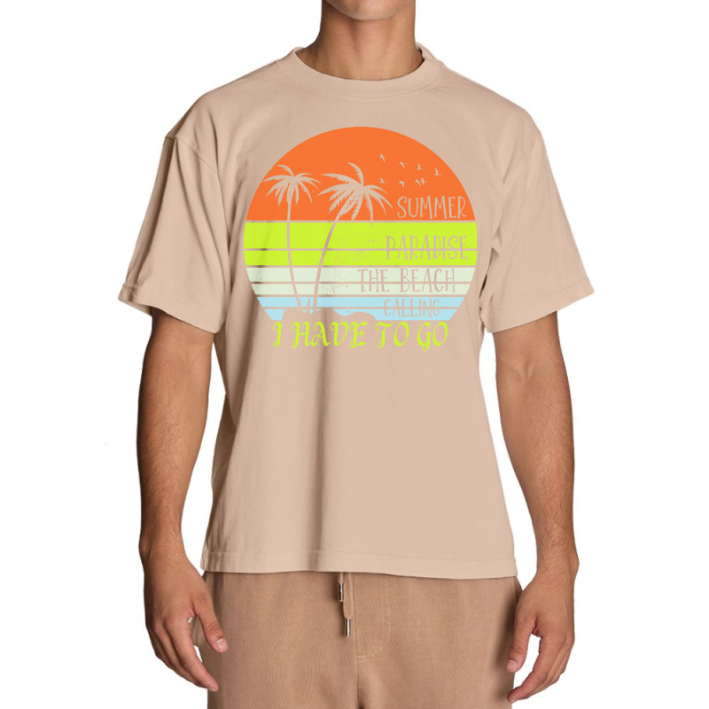 Beach Vacation T  Shirtsummer Paradise The Beach Calling I Have To Go Urban Heavy T-shirt by regulateswitch | Artistshot