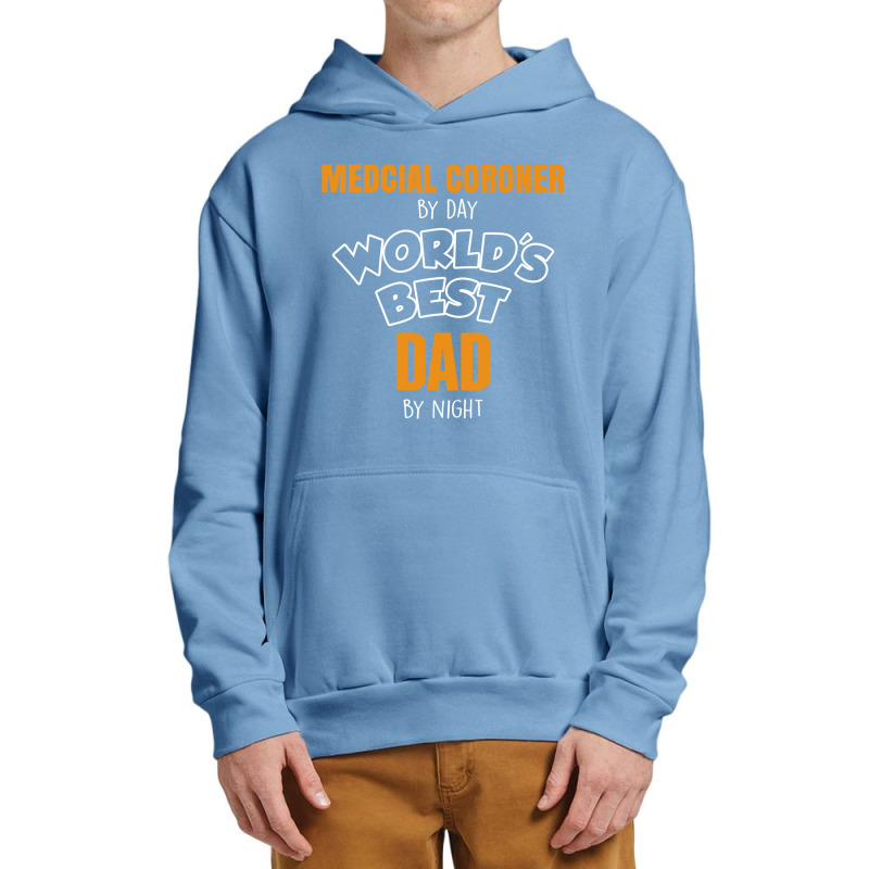 Medcial Coroner By Day Worlds Best Dad By Night Fathers Day Urban Pullover Hoodie | Artistshot