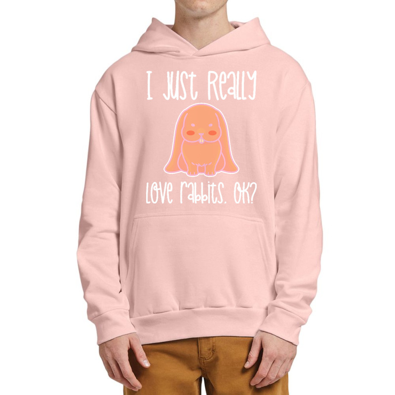 I Just Realy Love T  Shirt I Just Really Love Rabbits, O K Urban Pullover Hoodie by eudorakreiger568 | Artistshot