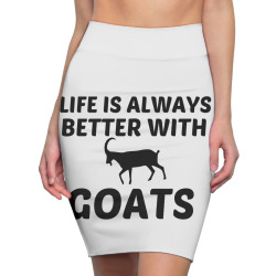 goat life is better Pencil Skirts | Artistshot