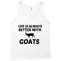 Goat Life Is Better Tank Top | Artistshot