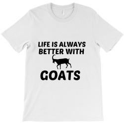 goat life is better T-Shirt | Artistshot