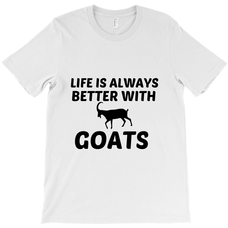 Goat Life Is Better T-shirt | Artistshot