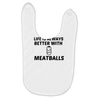 Meatballs Life Is Better Baby Bibs | Artistshot