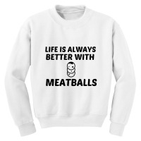 Meatballs Life Is Better Youth Sweatshirt | Artistshot