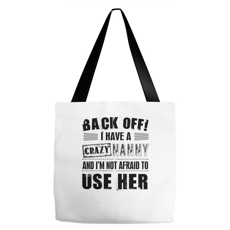 Back Off I Have A Crazy Nanny And I'm Not Afraid To User Her Tote Bags | Artistshot