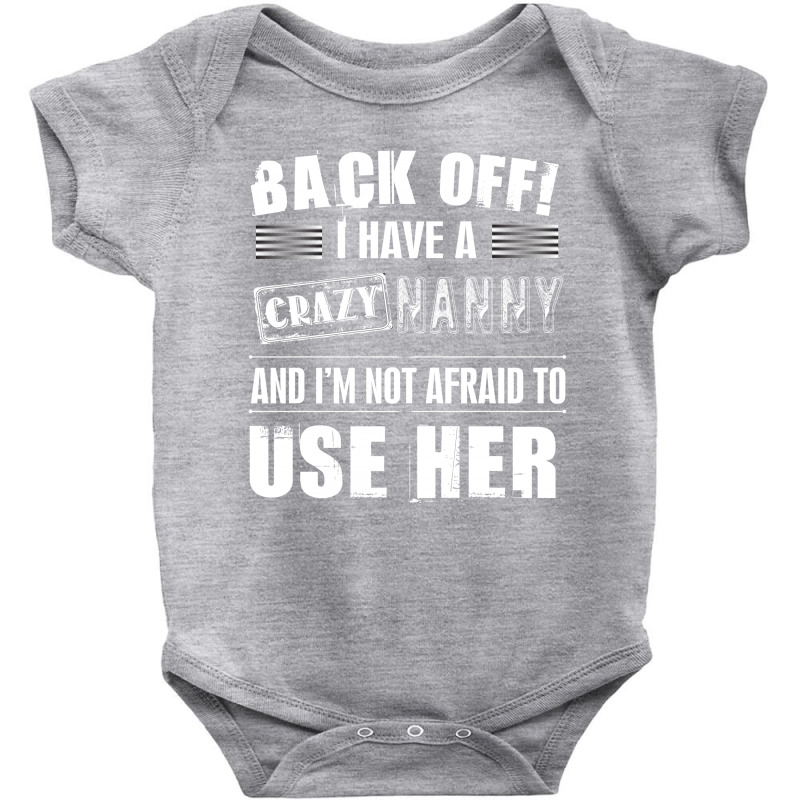 Back Off I Have A Crazy Nanny And I'm Not Afraid To User Her Baby Bodysuit | Artistshot