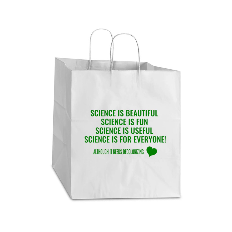 Science Is Beautiful! Science Is Fun! Science Is Useful! Science Is Fo Take Out Paper Bag - 14 X 10 X 15 1/2 | Artistshot