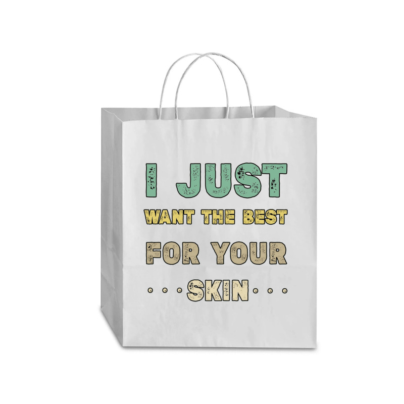 I Just Want The Best For Your Skin Funny Aesthetician,medical Esthetic Traveler Paper Bag -13 X 6 X 15 3/4 | Artistshot