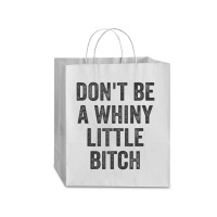 Don't Be A Whiny Little Bitch Salty Insult Quote Saying Traveler Paper Bag -13 X 6 X 15 3/4 | Artistshot