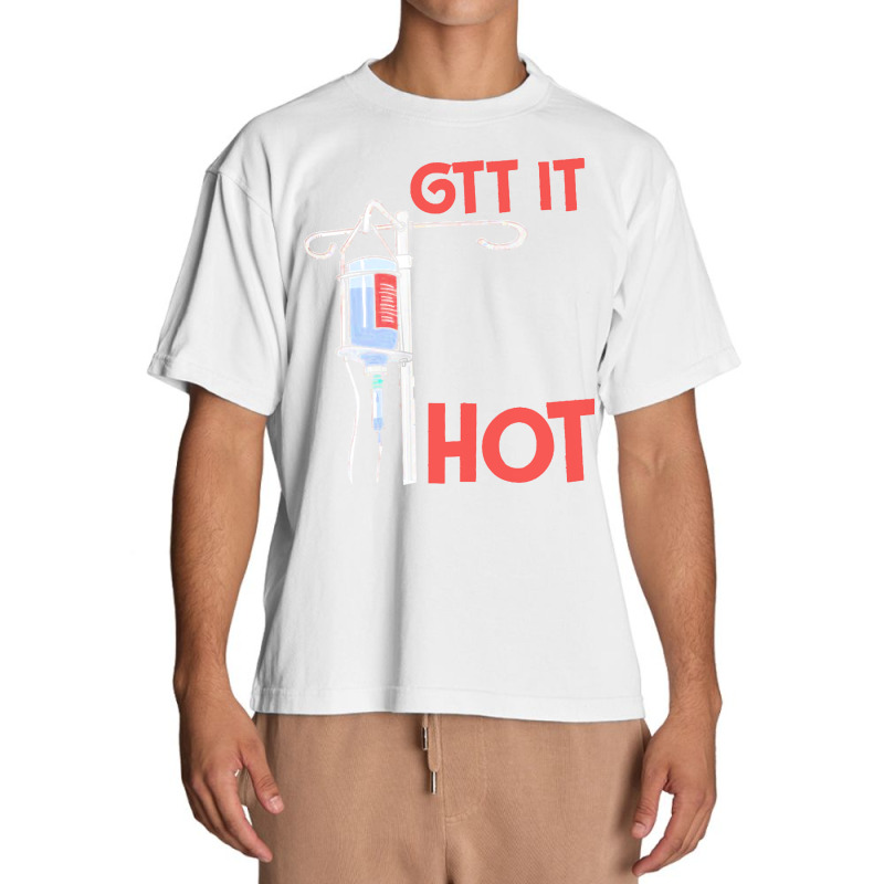 Nurse T  Shirt Gtt It Like It's Hot Funny Nurse T  Shirt Urban Heavy T-shirt by uabshire421 | Artistshot