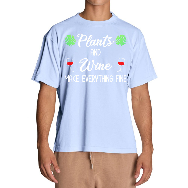 Plant Lover T  Shirt Plants And Wine Make Everything Fine T  Shirt Urban Heavy T-shirt | Artistshot