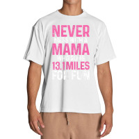 Womens Half Marathon Mom Never Mess With A Mama Who Runs 13.1 Miles Ta Urban Heavy T-shirt | Artistshot