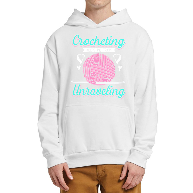 Dressmaker T  Shirt Crocheting Keeps Me From Unravelling T  Shirt Urban Pullover Hoodie | Artistshot