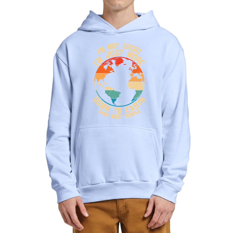 Im Not Short Im Just More Down To Earth Urban Pullover Hoodie | Artistshot