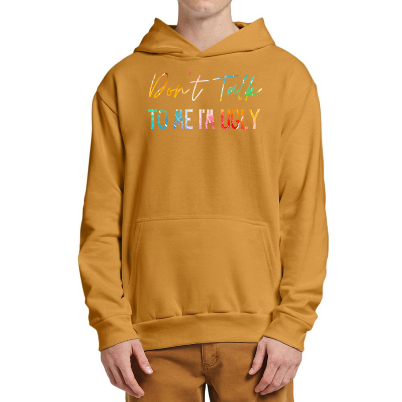 Dont Talk To Me Im Ugly T  Shirtdon't Talk To Me Im Ugly   Funny Sarca Urban Pullover Hoodie | Artistshot