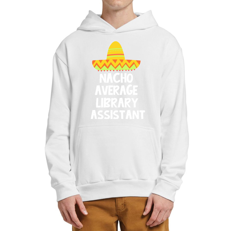 Library Assistant T  Shirt Library Assistant   Nacho Average Design T Urban Pullover Hoodie | Artistshot