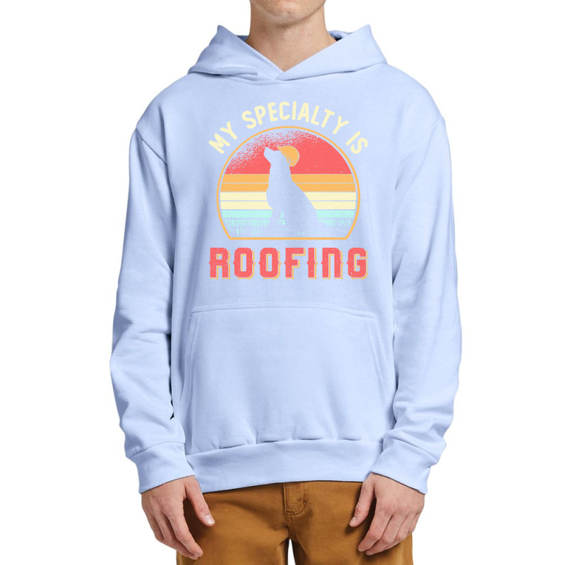 Roofer T  Shirt Roofer My Specialty Is Roofing Dog Retro Roof T  Shirt Urban Pullover Hoodie | Artistshot