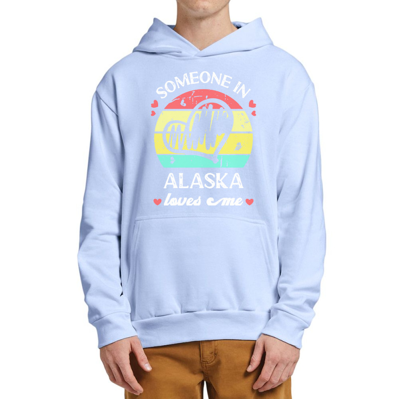 Someone In Alaska Loves Me T  Shirt Someone In Alaska Loves Me Funny F Urban Pullover Hoodie | Artistshot