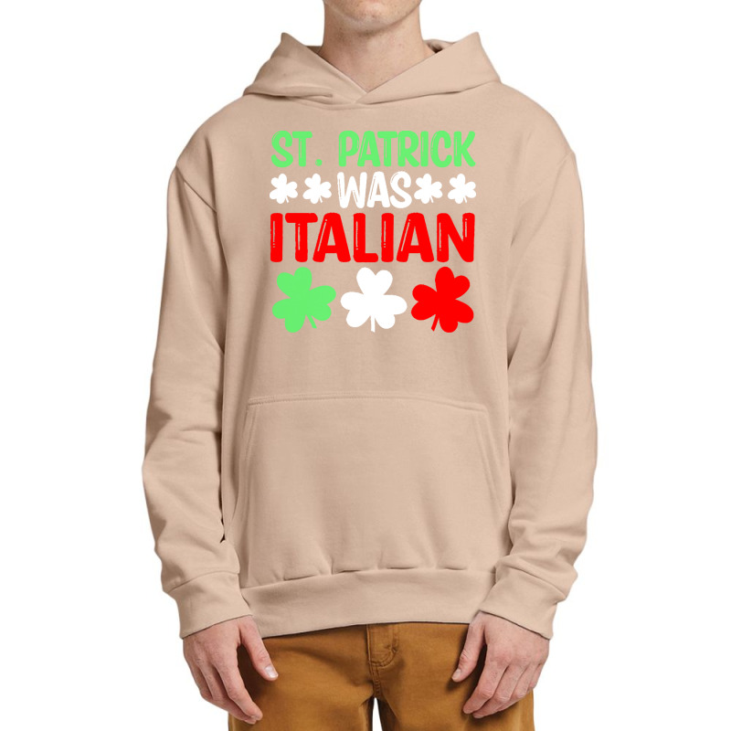 St Paddys Was Italian T  Shirt St Patrick Was Italian St Pattys Day Fu Urban Pullover Hoodie | Artistshot