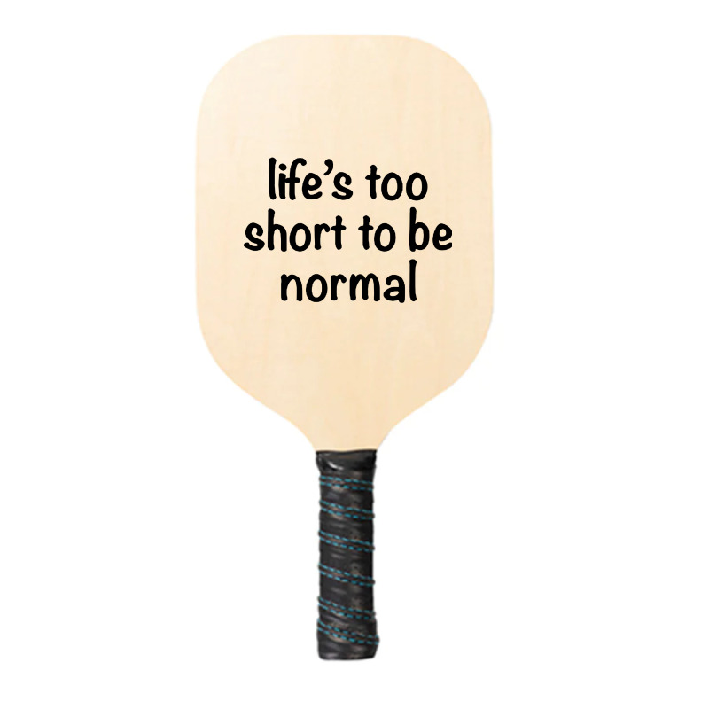 Life’s Too Short To Be Normal Circle Pickleball Paddle | Artistshot