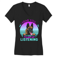 Belgian Malinois T  Shirt I Hear You I'm Just Not Listening Belgian Ma Women's V-neck T-shirt | Artistshot