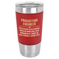 Production Engineer I Do Precision Guesswork. Funny Gift Leatherette Tumbler | Artistshot