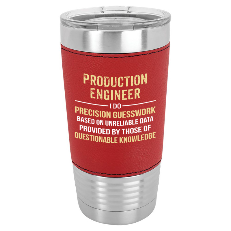 Production Engineer I Do Precision Guesswork. Funny Gift Leatherette Tumbler | Artistshot