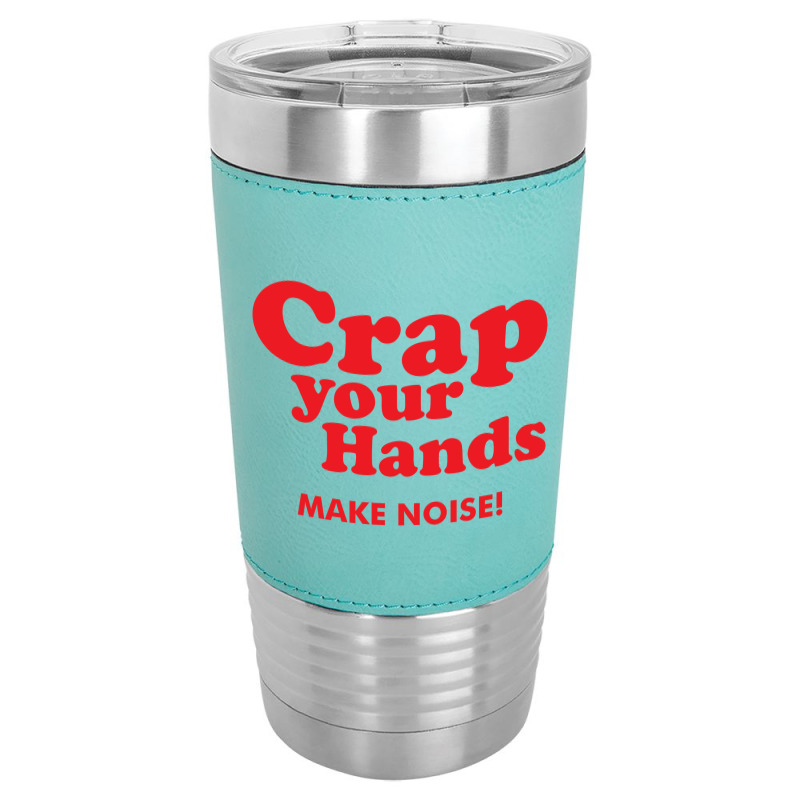 Crap Your Hands Leatherette Tumbler | Artistshot