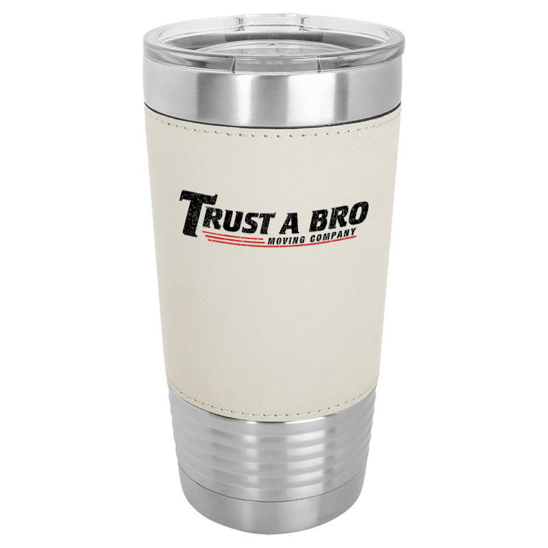 Trust A Bro Moving Company    T Shirt Leatherette Tumbler | Artistshot