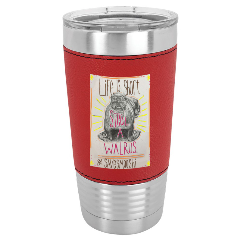 Life Is Short Steal A Walrus Leatherette Tumbler | Artistshot