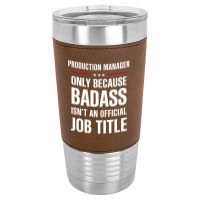 Production Manager Because Badass Isn't A Job Title Leatherette Tumbler | Artistshot