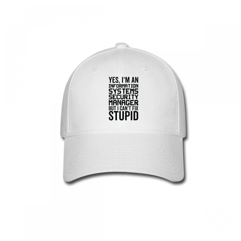 I Cant Fix Stupid   Information Systems Security Manager Baseball Cap by Newdesigns | Artistshot