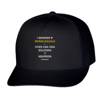 I Wonder If Monolinguals   Funny Spanish Bilinguals Tee V1 Trucker Cap | Artistshot