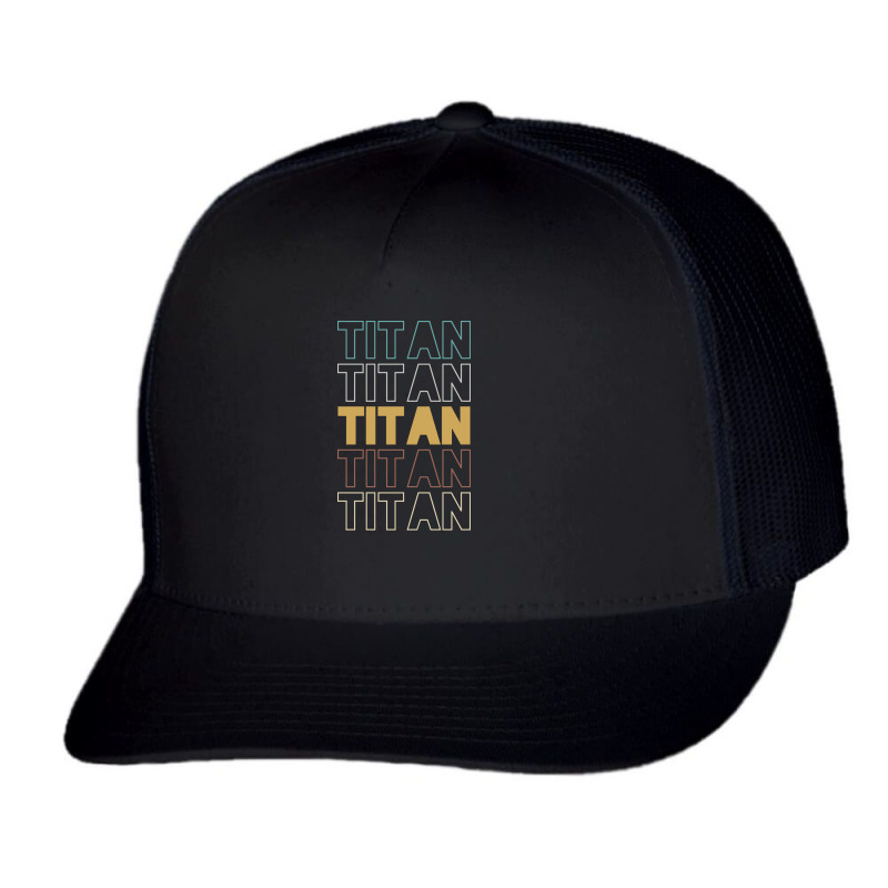 Titan Titan Titan Titan Titan Trucker Cap | Artistshot