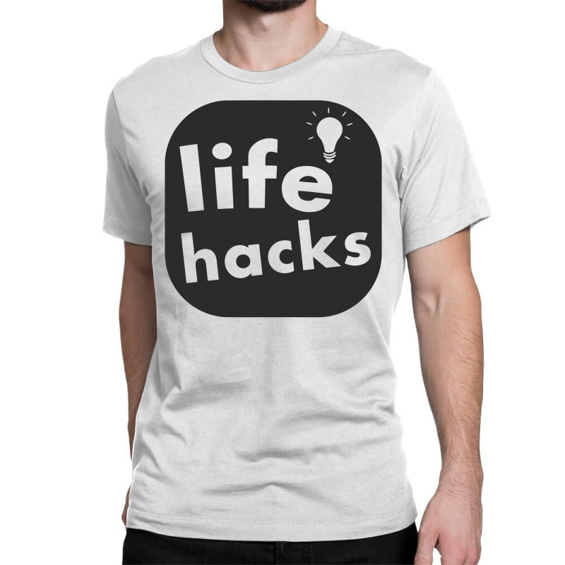 Custom Life Hacks Funny Classic T-shirt By Erishirt - Artistshot