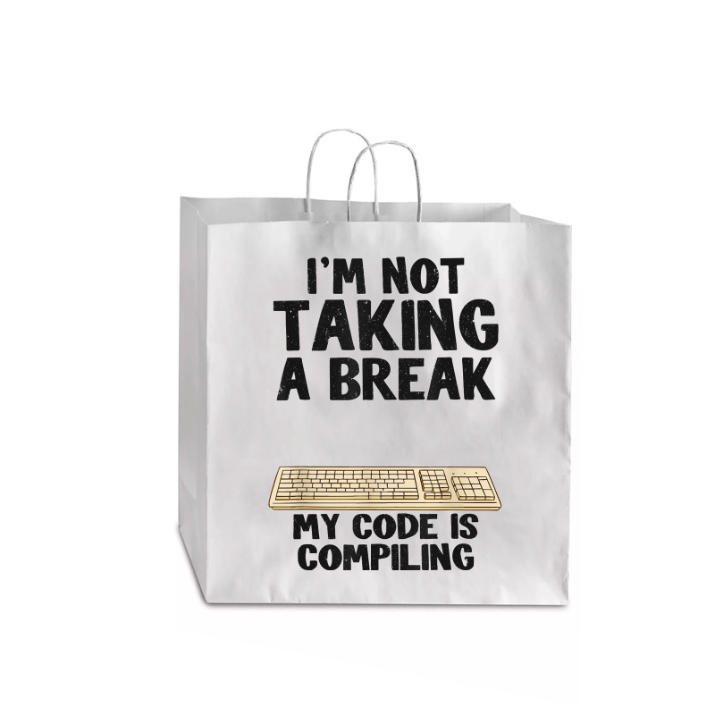 I'm Not Taking A Break My Code Is Compiling Coder Programmer Jumbo Paper Bag - 18 X 7 X 18 3/4 | Artistshot