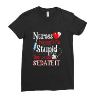 Funny For Nurses We Can't Fix Stupid But We Can Sedate It Ladies Fitted T-shirt | Artistshot